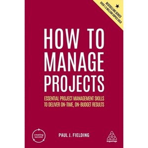How to Manage Projects - (Creating Success) 2nd Edition by  Paul J Fielding (Paperback) - 1 of 1