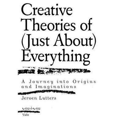 Creative Theories of (Just About) Everything - by  Jeroen Lutters (Paperback)