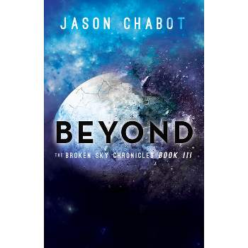 Beyond - (Broken Sky Chronicles) by  Jason Chabot (Hardcover)