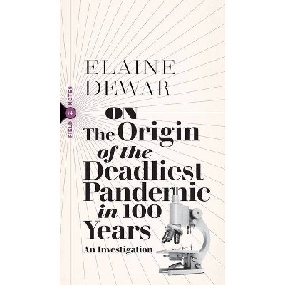 On the Origin of the Deadliest Pandemic in 100 Years - (Field Notes) by  Elaine Dewar (Paperback)