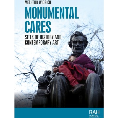 Monumental Cares - (Rethinking Art's Histories) by  Mechtild Widrich (Paperback)