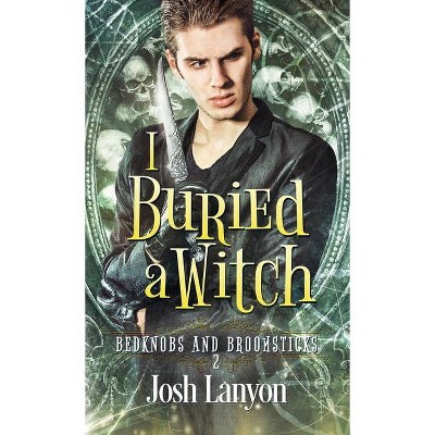 I Buried a Witch - (Bedknobs and Broomsticks) by  Josh Lanyon (Paperback)