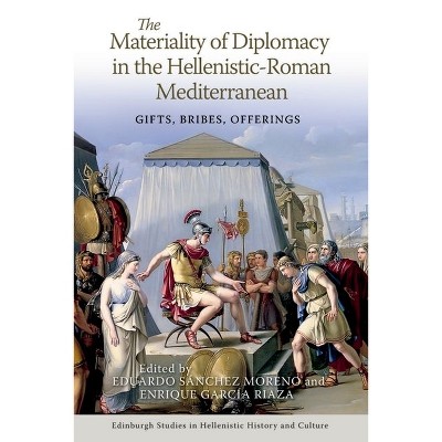 The Materiality of Diplomacy in the Hellenistic-Roman Mediterranean - (Edinburgh Studies in Hellenistic History and Culture) (Hardcover)