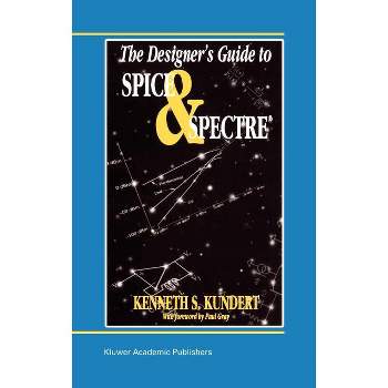 The Designer's Guide to Spice and Spectre(r) - (Designer's Guide Book) by  Ken Kundert (Hardcover)