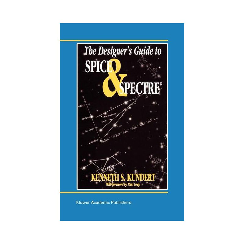 The Designer's Guide to Spice and Spectre(r) - (Designer's Guide Book) by  Ken Kundert (Hardcover), 1 of 2