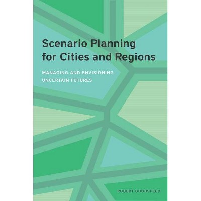 Scenario Planning for Cities and Regions - by  Robert Goodspeed (Paperback)