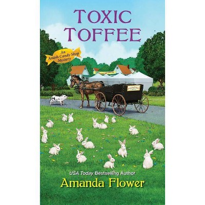 Toxic Toffee - (Amish Candy Shop Mystery) by  Amanda Flower (Paperback)