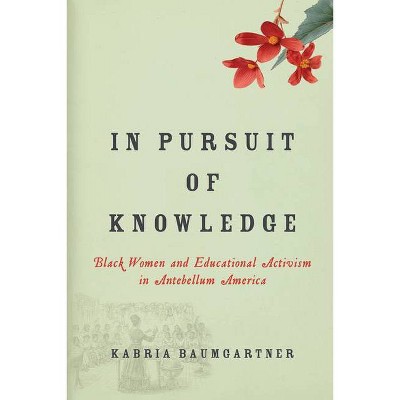 In Pursuit of Knowledge - (Early American Places) by  Kabria Baumgartner (Hardcover)