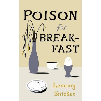 Poison for Breakfast - by  Lemony Snicket (Hardcover)