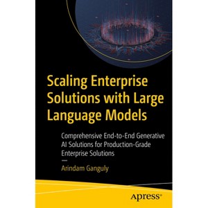 Scaling Enterprise Solutions with Large Language Models - by  Arindam Ganguly (Paperback) - 1 of 1