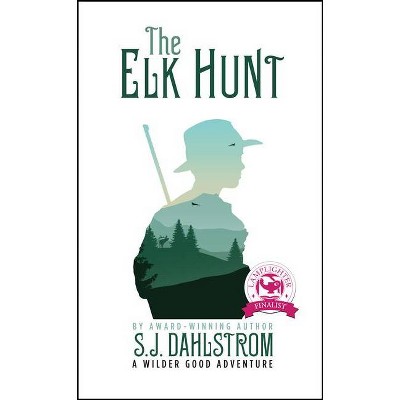 The Elk Hunt - (Adventures of Wilder Good) by  S J Dahlstrom (Paperback)