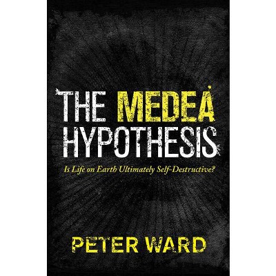 The Medea Hypothesis - (Science Essentials) by  Peter Ward (Paperback)
