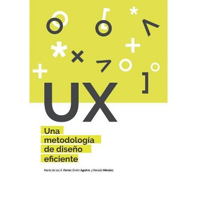 UX Una metodología de diseño eficiente - by  Maria de Los Angeles Ferrer Mavarez & Erwin Robert Aguirre Villalobos & Ronald Enrique Mendez Sanchez