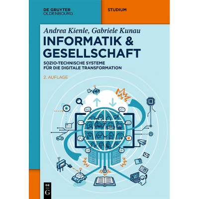 Informatik & Gesellschaft - (De Gruyter Studium) 2nd Edition by  Andrea Kienle & Gabriele Kunau (Paperback)