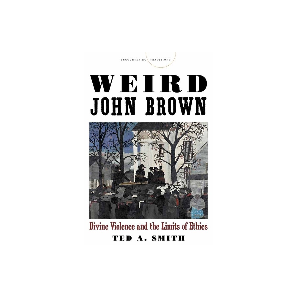 Weird John Brown - (Encountering Traditions) by Ted A Smith (Paperback)