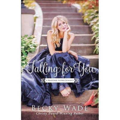 Falling for You - (Bradford Sisters Romance) by  Becky Wade (Paperback)