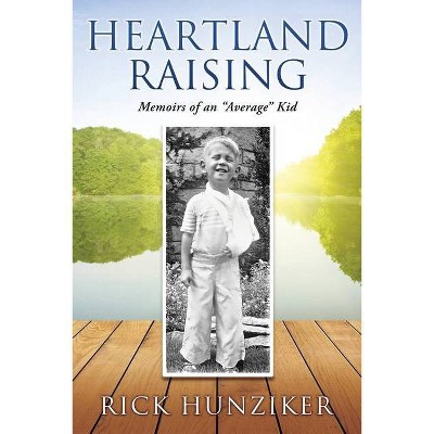 Heartland Raising - by  Rick Hunziker (Paperback)