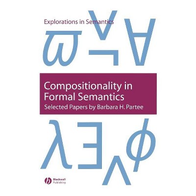 Compositionality in Formal Semantics - (Explorations in Semantics) by  Barbara H Partee (Paperback)