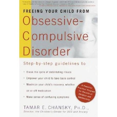 Freeing Your Child from Obsessive-Compulsive Disorder - by  Tamar Chansky (Paperback)