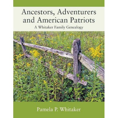 Ancestors, Adventurers and American Patriots - by  Pamela P Whitaker (Paperback)