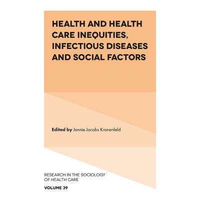 Health and Health Care Inequities, Infectious Diseases and Social Factors - (Research in the Sociology of Health Care) by  Jennie Jacobs Kronenfeld