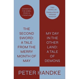 The Second Sword: A Tale from the Merry Month of May, and My Day in the Other Land: A Tale of Demons - by Peter Handke - 1 of 1
