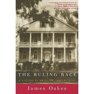 Ruling Race - by  James Oakes (Paperback)