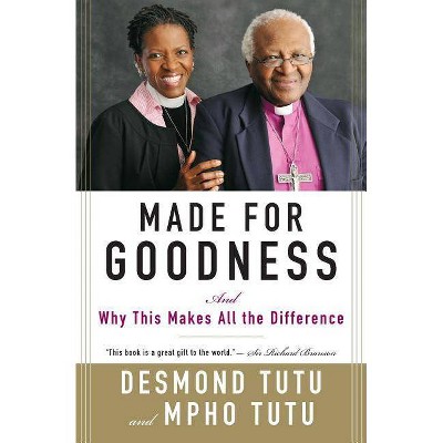 Made for Goodness - by  Desmond Tutu & Mpho Tutu (Paperback)