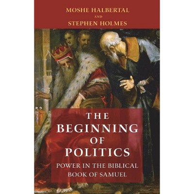 The Beginning of Politics - by  Moshe Halbertal & Stephen Holmes (Paperback)