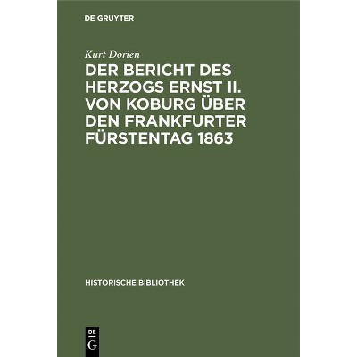 Der Bericht Des Herzogs Ernst II. Von Koburg Über Den Frankfurter Fürstentag 1863 - (Historische Bibliothek) by  Kurt Dorien (Hardcover)