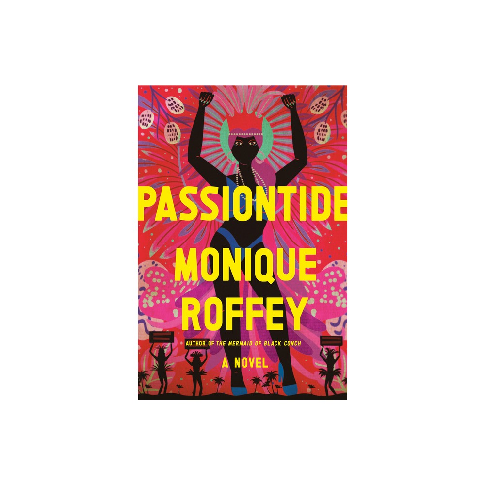 Passiontide - by Monique Roffey (Hardcover)