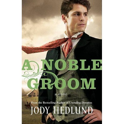 A Noble Groom - by  Jody Hedlund (Paperback)