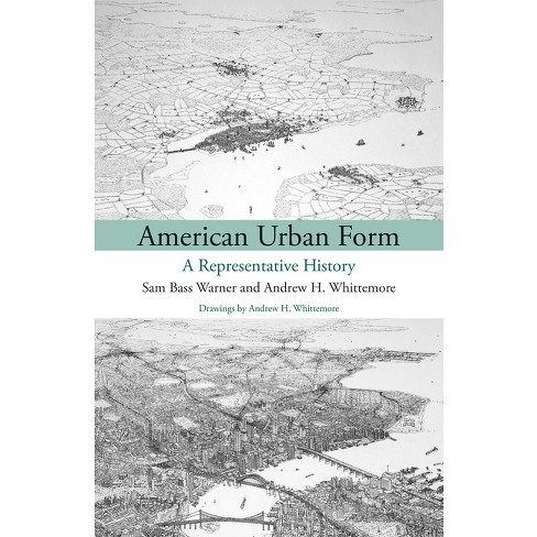 American Urban Form - (Urban and Industrial Environments) by  Sam Bass Warner & Andrew Whittemore (Paperback) - image 1 of 1