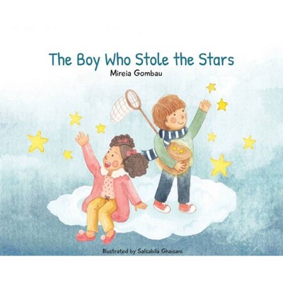 The Boy Who Stole the Stars - (Children's Picture Books: Emotions, Feelings, Values and Social Habilities (Teaching Emotional Intel) (Hardcover)