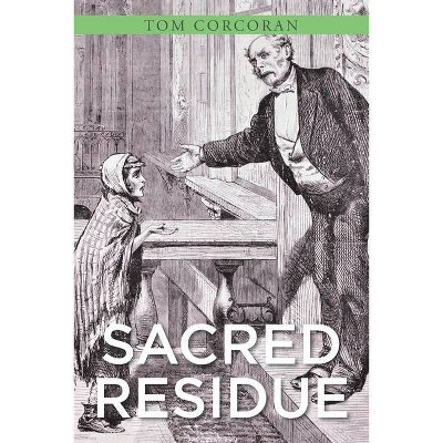 Sacred Residue - by  Tom Corcoran (Paperback)