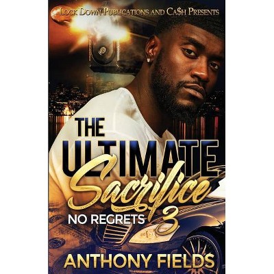 The Ultimate Sacrifice 3 - by  Anthony Fields (Paperback)