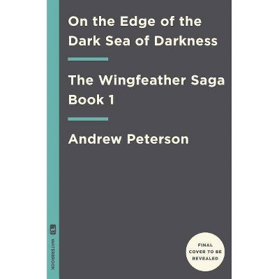 On the Edge of the Dark Sea of Darkness - (Wingfeather Saga) by  Andrew Peterson (Hardcover)