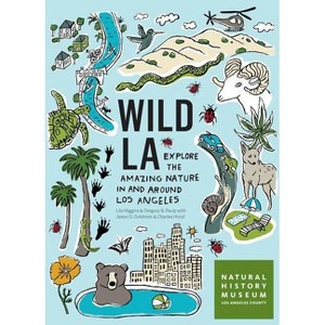 Wild La - by  Natural History Museum of Los Angeles County & Lila M Higgins & Gregory B Pauly (Paperback) - 1 of 1