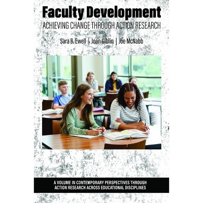 Faculty Development - (Contemporary Perspectives Through Action Research Across Educational Disciplines) by  Sara B Ewell & Joan Giblin & Joe McNabb