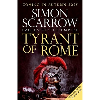 Tyrant of Rome - by  Simon Scarrow (Hardcover)