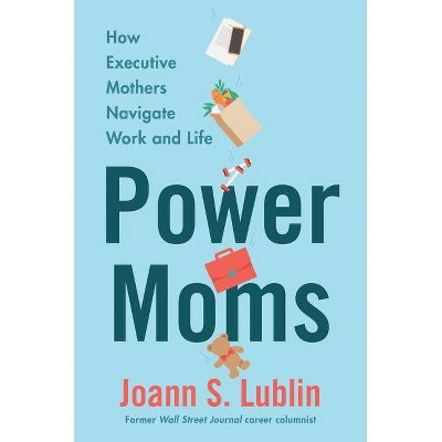 Power Moms - by  Joann S Lublin (Hardcover)