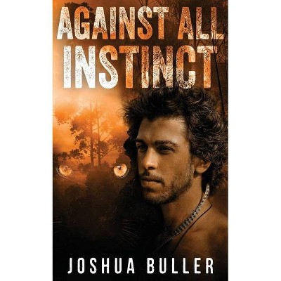 Against All Instinct - by  Joshua Buller (Paperback)