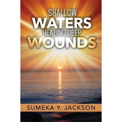 Shallow Waters Healing Deep Wounds - by  Sumeka y Jackson (Paperback)