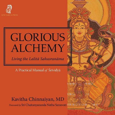 Glorious Alchemy - by  Kavitha Chinnaiyan (Paperback)