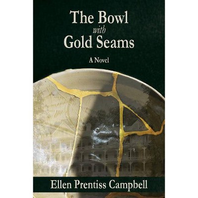 The Bowl with Gold Seams - by  Ellen Prentiss Campbell (Paperback)