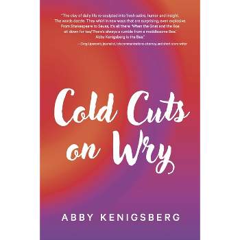 Cold Cuts on Wry - by  Abby Kenigsberg (Paperback)