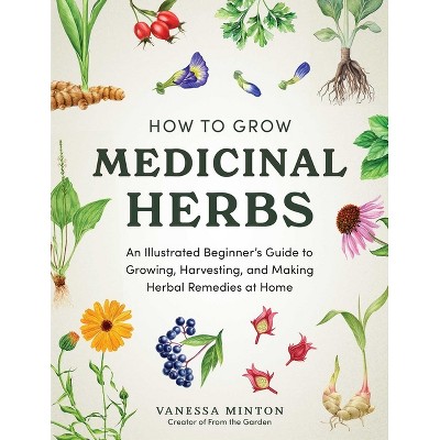 How to Grow Medicinal Herbs - by  Vanessa Minton (Hardcover)