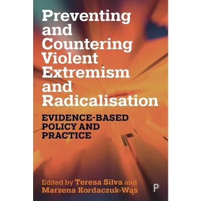 Preventing and Countering Violent Extremism and Radicalisation - by  Teresa C Silva & Marzena Kordaczuk-Was (Paperback)