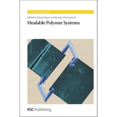 Healable Polymer Systems - (Polymer Chemistry) by  Wayne Hayes & Barnaby W Greenland (Hardcover)