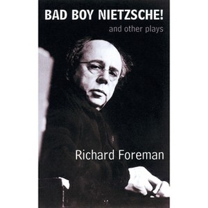 Bad Boy Nietzsche! and Other Plays - by  Richard Foreman (Paperback) - 1 of 1
